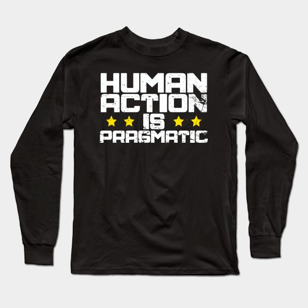 Human Action is Pragmatic LPMC Long Sleeve T-Shirt by The Libertarian Frontier 